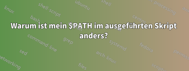 Warum ist mein $PATH im ausgeführten Skript anders?