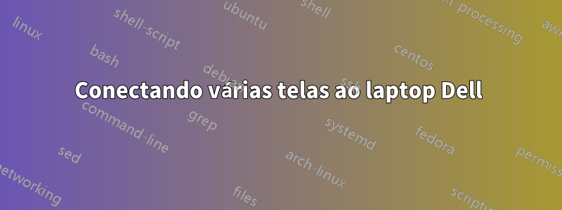 Conectando várias telas ao laptop Dell