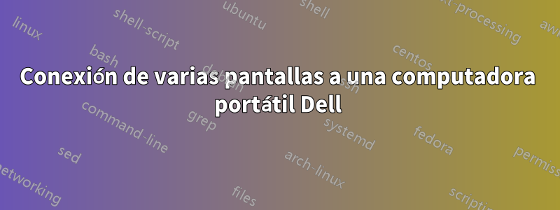 Conexión de varias pantallas a una computadora portátil Dell