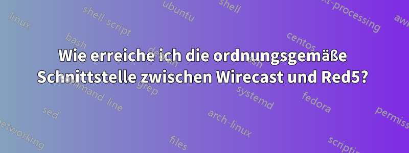 Wie erreiche ich die ordnungsgemäße Schnittstelle zwischen Wirecast und Red5?