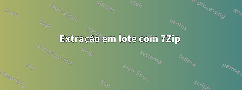 Extração em lote com 7Zip