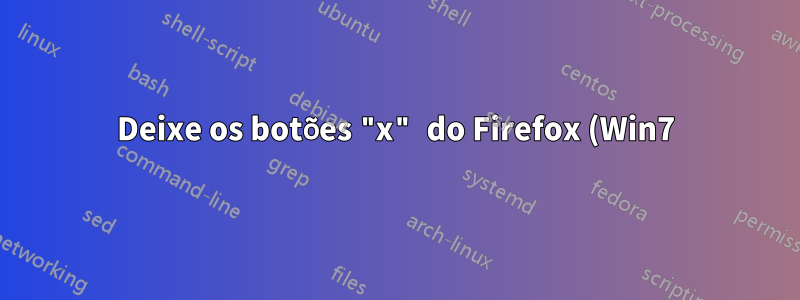 Deixe os botões "x" do Firefox (Win7) vermelhos