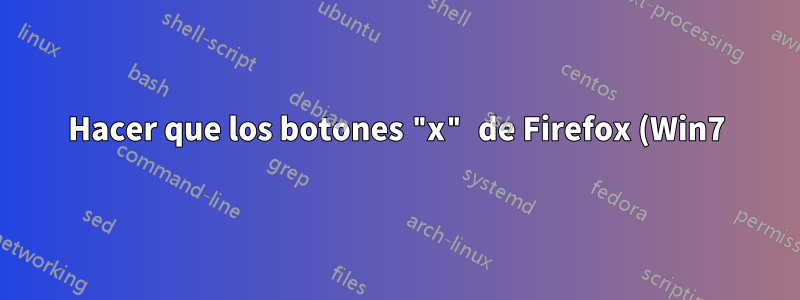 Hacer que los botones "x" de Firefox (Win7) sean rojos