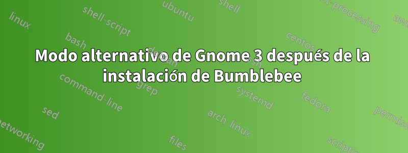 Modo alternativo de Gnome 3 después de la instalación de Bumblebee