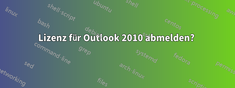 Lizenz für Outlook 2010 abmelden?