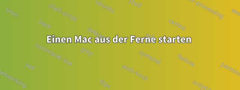 Einen Mac aus der Ferne starten