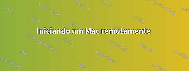 Iniciando um Mac remotamente