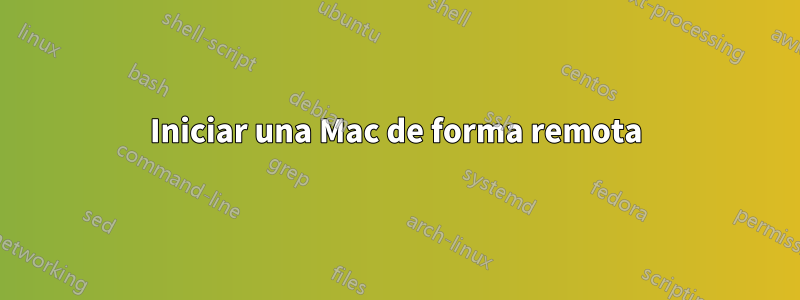 Iniciar una Mac de forma remota