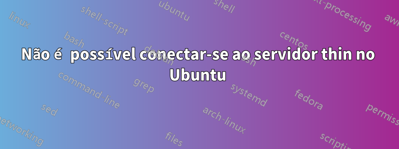 Não é possível conectar-se ao servidor thin no Ubuntu