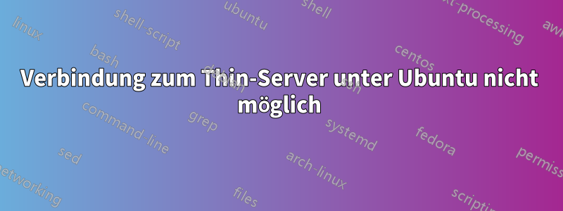 Verbindung zum Thin-Server unter Ubuntu nicht möglich