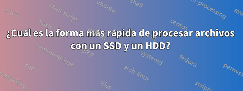 ¿Cuál es la forma más rápida de procesar archivos con un SSD y un HDD?