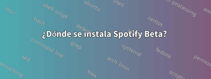 ¿Dónde se instala Spotify Beta?