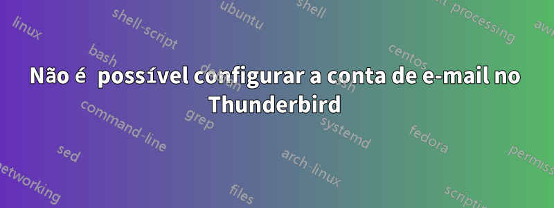 Não é possível configurar a conta de e-mail no Thunderbird