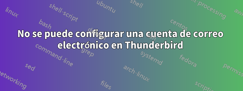 No se puede configurar una cuenta de correo electrónico en Thunderbird