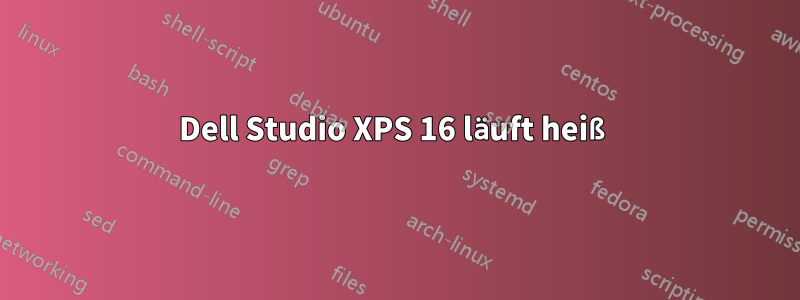 Dell Studio XPS 16 läuft heiß