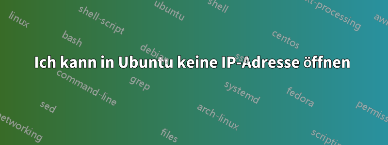 Ich kann in Ubuntu keine IP-Adresse öffnen