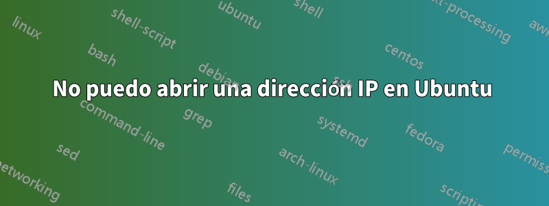 No puedo abrir una dirección IP en Ubuntu