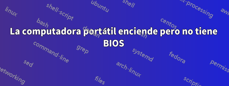 La computadora portátil enciende pero no tiene BIOS