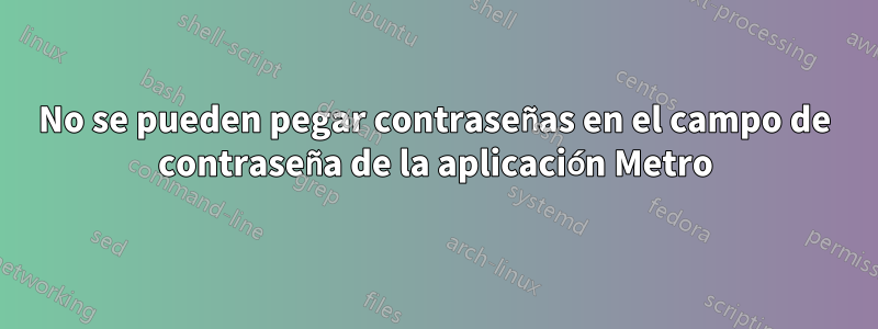 No se pueden pegar contraseñas en el campo de contraseña de la aplicación Metro