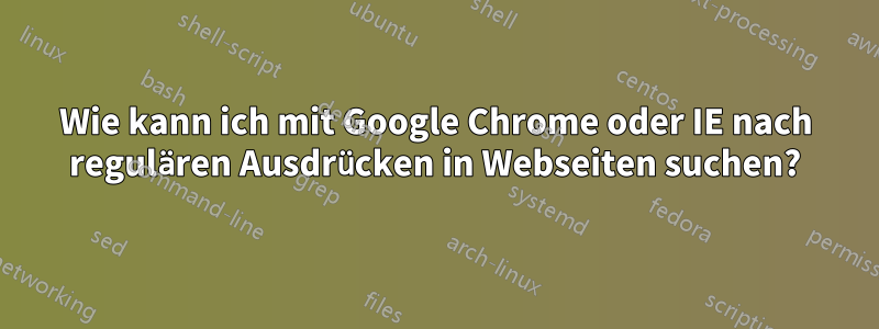 Wie kann ich mit Google Chrome oder IE nach regulären Ausdrücken in Webseiten suchen?