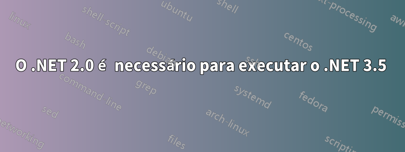 O .NET 2.0 é necessário para executar o .NET 3.5