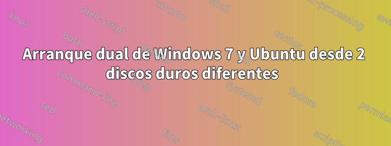 Arranque dual de Windows 7 y Ubuntu desde 2 discos duros diferentes 