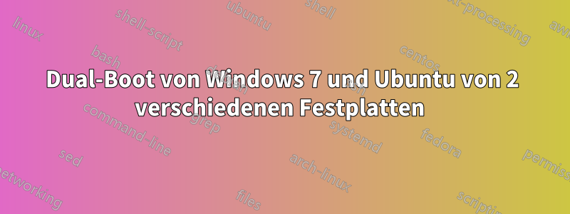 Dual-Boot von Windows 7 und Ubuntu von 2 verschiedenen Festplatten 