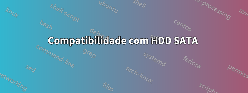 Compatibilidade com HDD SATA