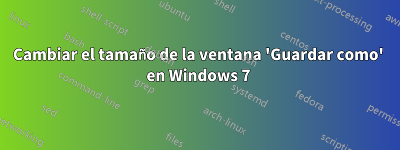 Cambiar el tamaño de la ventana 'Guardar como' en Windows 7