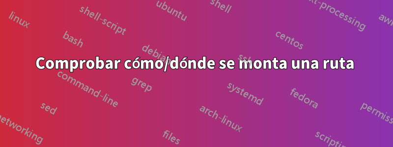 Comprobar cómo/dónde se monta una ruta