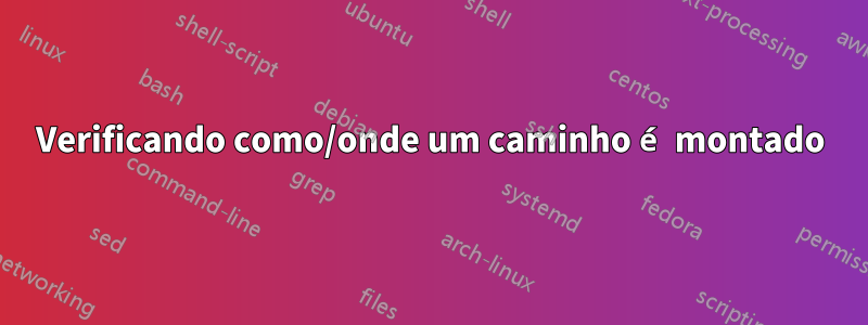 Verificando como/onde um caminho é montado