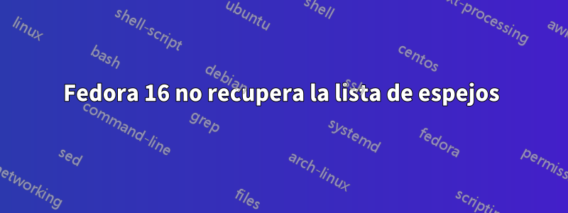 Fedora 16 no recupera la lista de espejos