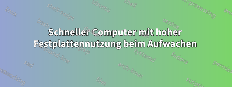 Schneller Computer mit hoher Festplattennutzung beim Aufwachen