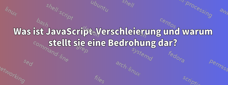 Was ist JavaScript-Verschleierung und warum stellt sie eine Bedrohung dar?