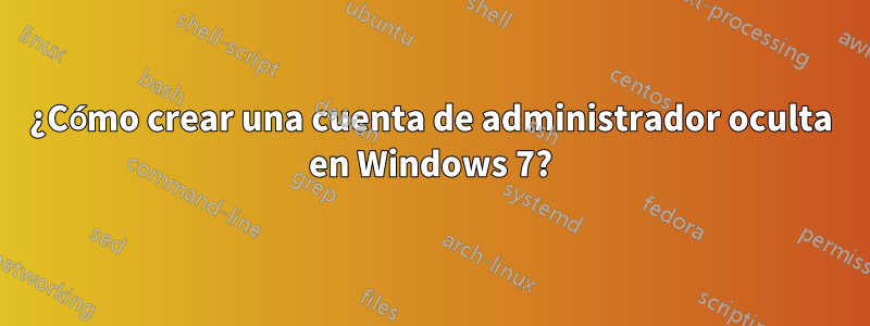 ¿Cómo crear una cuenta de administrador oculta en Windows 7?