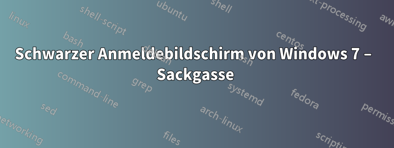 Schwarzer Anmeldebildschirm von Windows 7 – Sackgasse