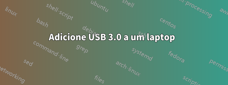 Adicione USB 3.0 a um laptop 