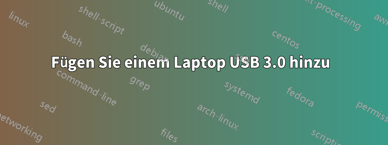 Fügen Sie einem Laptop USB 3.0 hinzu 