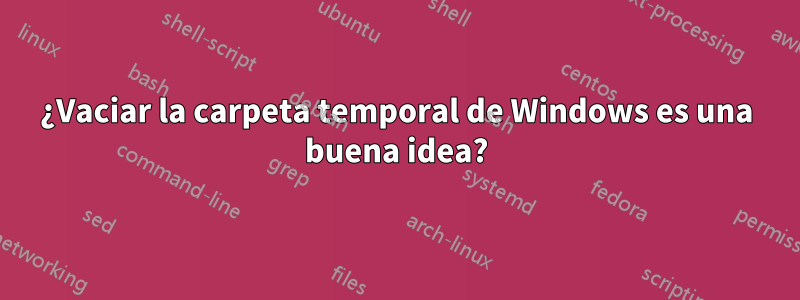 ¿Vaciar la carpeta temporal de Windows es una buena idea?