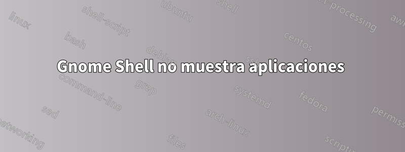 Gnome Shell no muestra aplicaciones