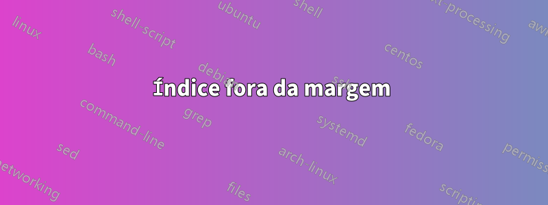 Índice fora da margem