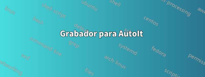 Grabador para AutoIt