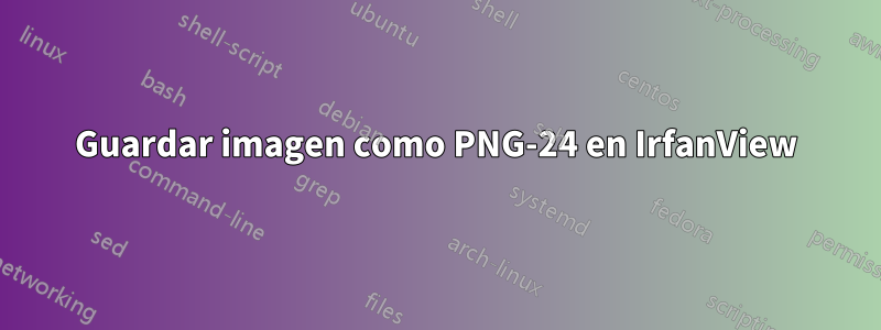 Guardar imagen como PNG-24 en IrfanView