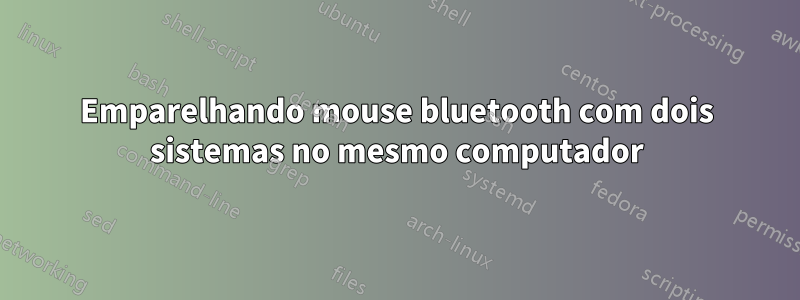 Emparelhando mouse bluetooth com dois sistemas no mesmo computador