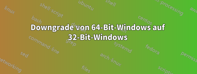 Downgrade von 64-Bit-Windows auf 32-Bit-Windows