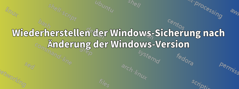 Wiederherstellen der Windows-Sicherung nach Änderung der Windows-Version