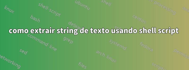 como extrair string de texto usando shell script