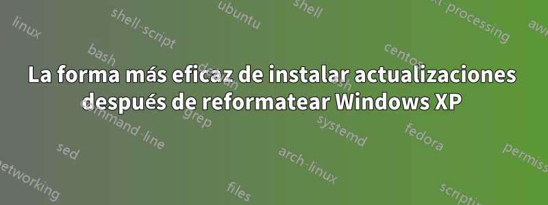 La forma más eficaz de instalar actualizaciones después de reformatear Windows XP