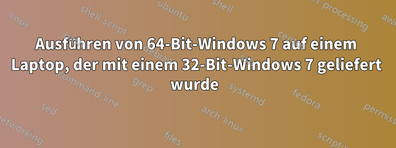 Ausführen von 64-Bit-Windows 7 auf einem Laptop, der mit einem 32-Bit-Windows 7 geliefert wurde 