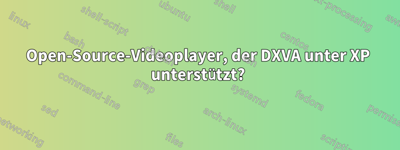 Open-Source-Videoplayer, der DXVA unter XP unterstützt?